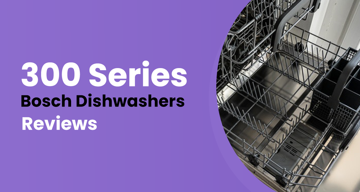 Bosch Dishwashers Review 300 Series
