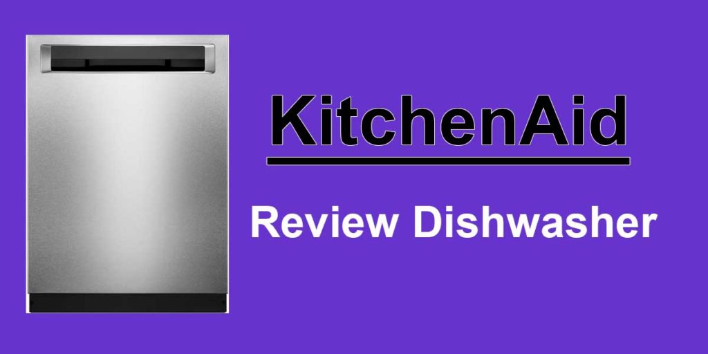 Kitchenaid Dishwashers review and comparison