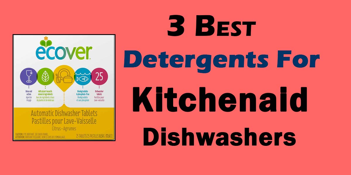 Choosing The Best Detergent For Kitchenaid Dishwasher